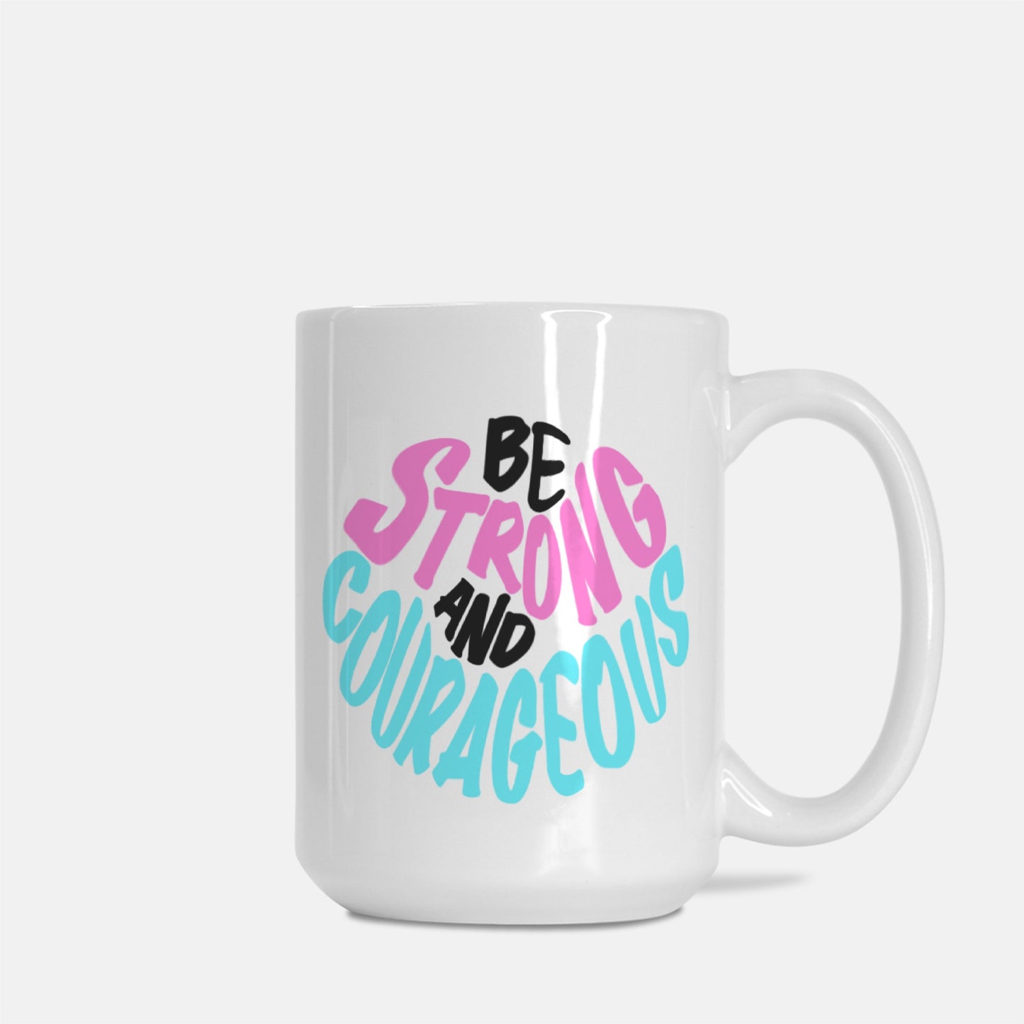 Be Strong and Courageous Coffee Cup (Deuteronomy 31:6) [Two Sided Mug 15 oz]