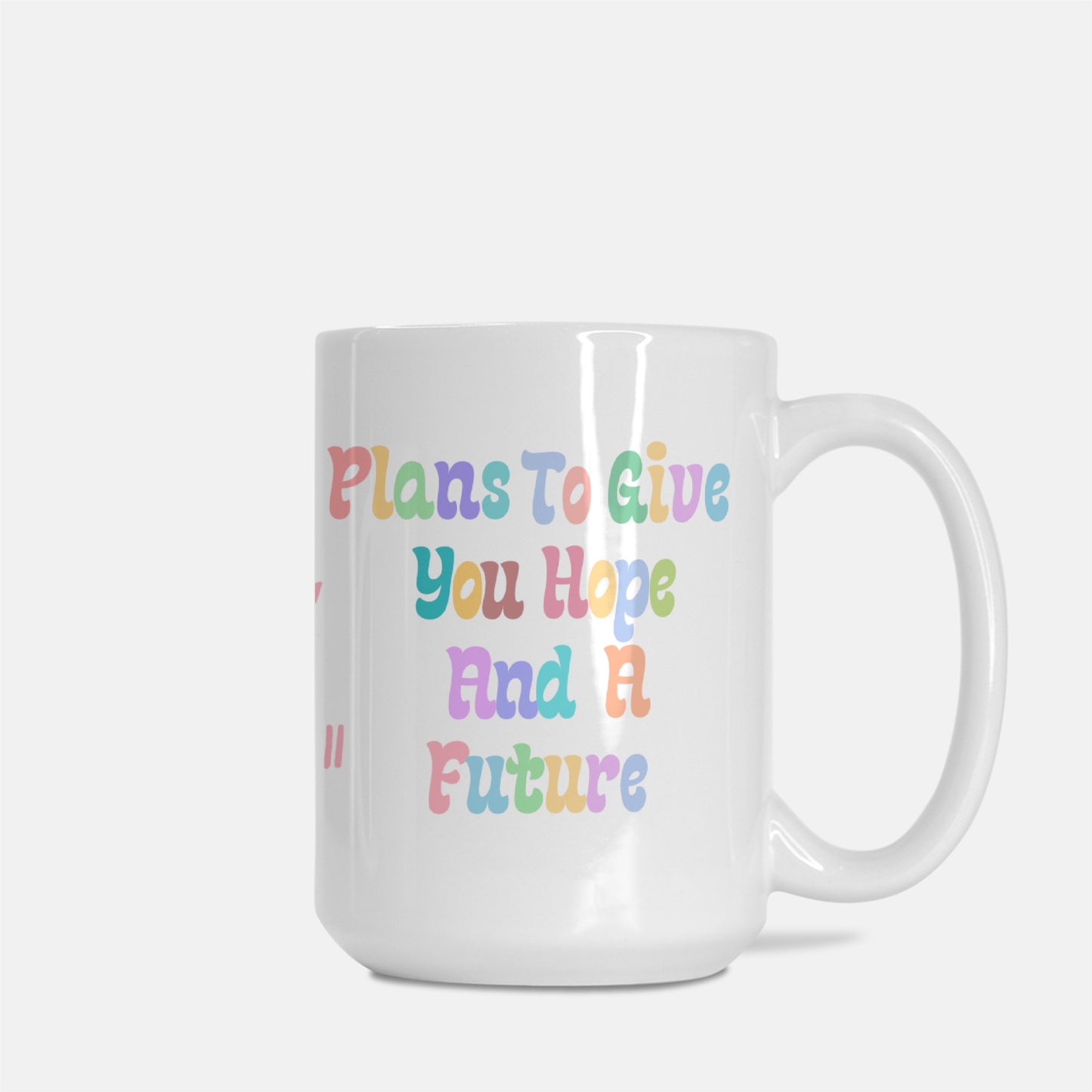 For I Know the Plans I Have For You Coffee Cup (Jeremiah 29:11) [Two Sided Mug 15 oz]