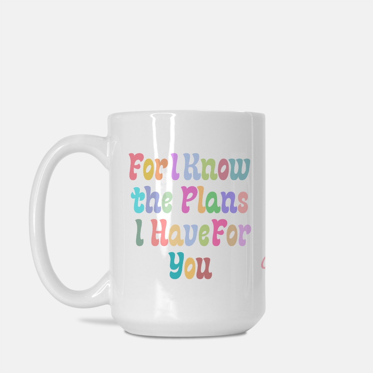 For I Know the Plans I Have For You Coffee Cup (Jeremiah 29:11) [Two Sided Mug 15 oz]