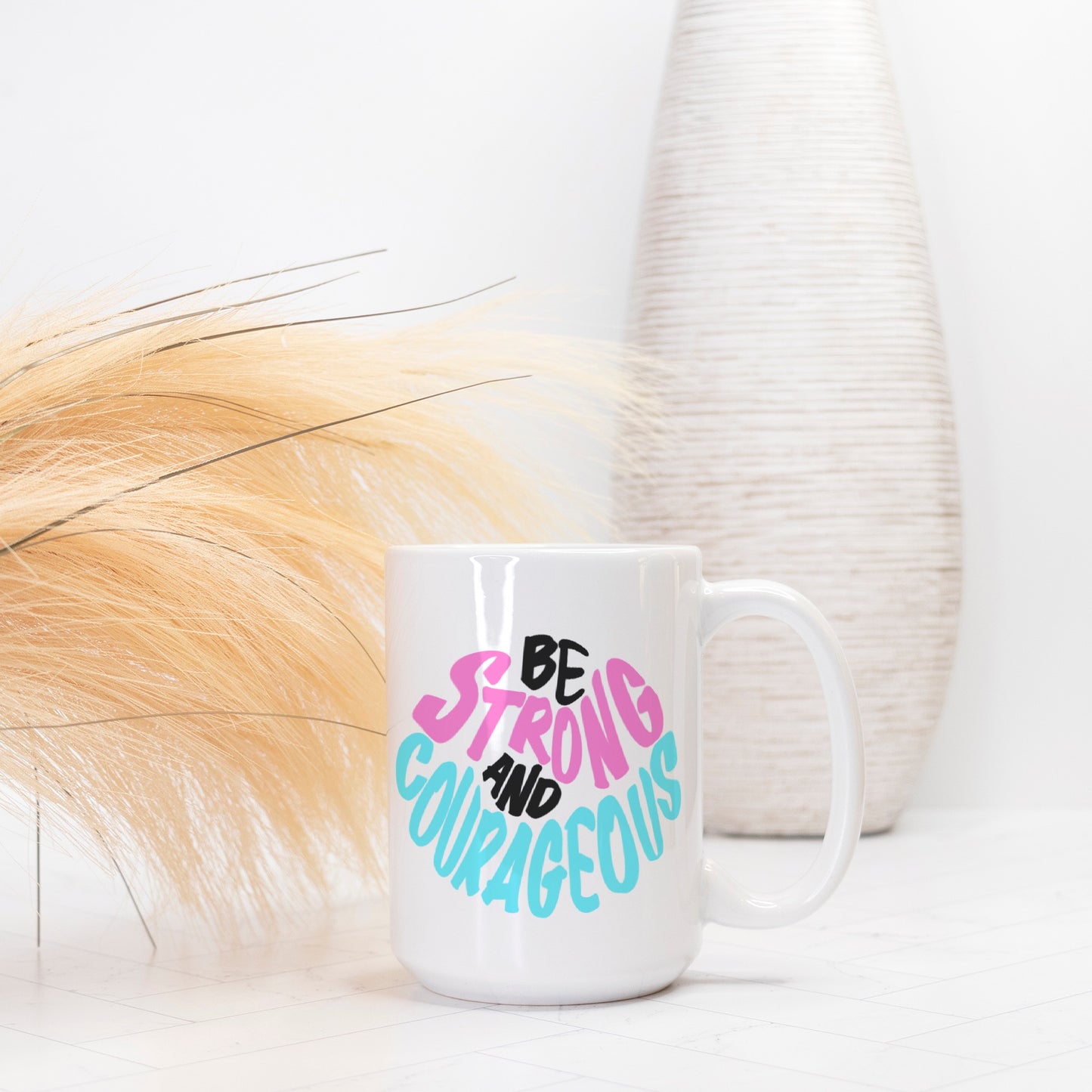 Be Strong and Courageous Coffee Cup (Deuteronomy 31:6) [Two Sided Mug 15 oz]