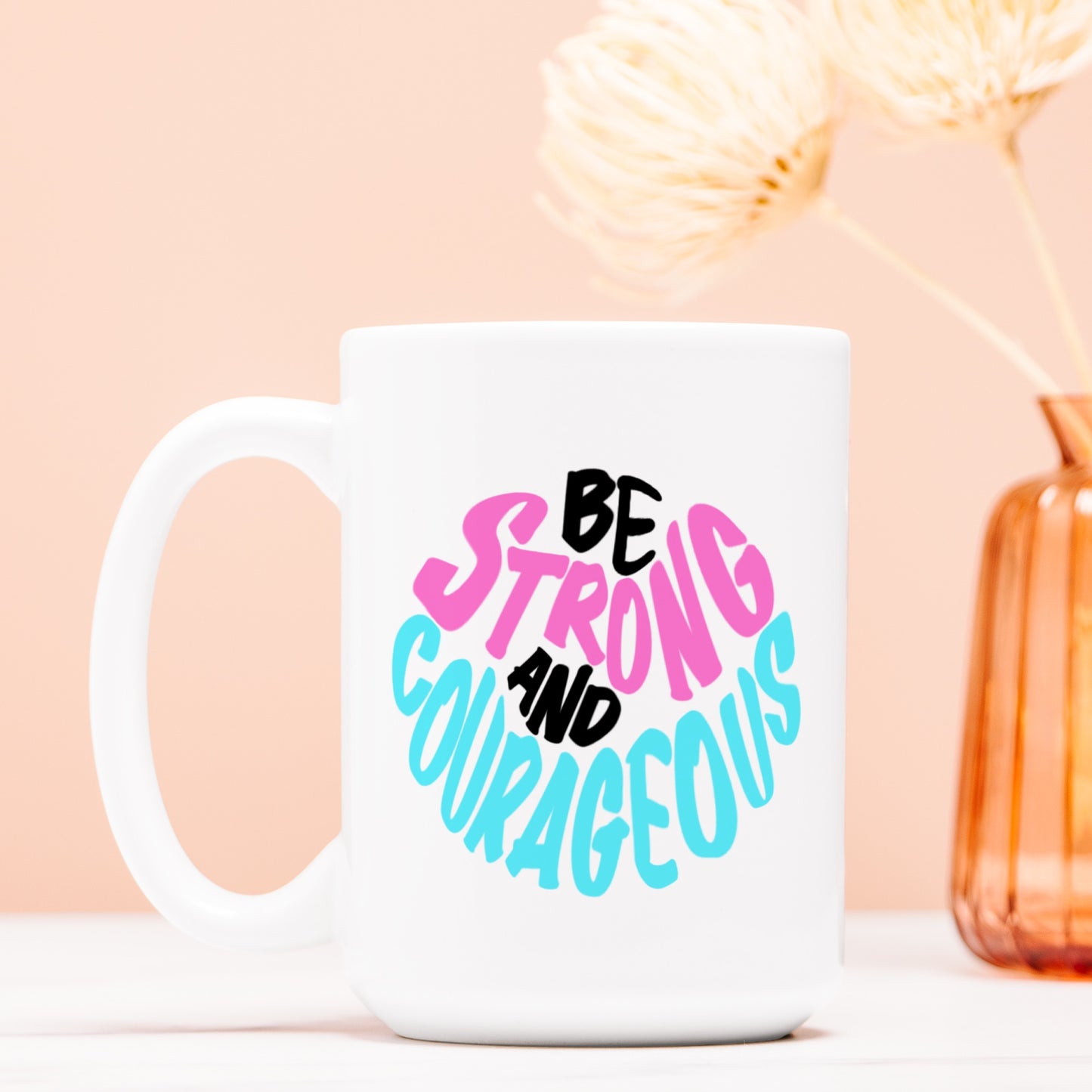 Be Strong and Courageous Coffee Cup (Deuteronomy 31:6) [Two Sided Mug 15 oz]