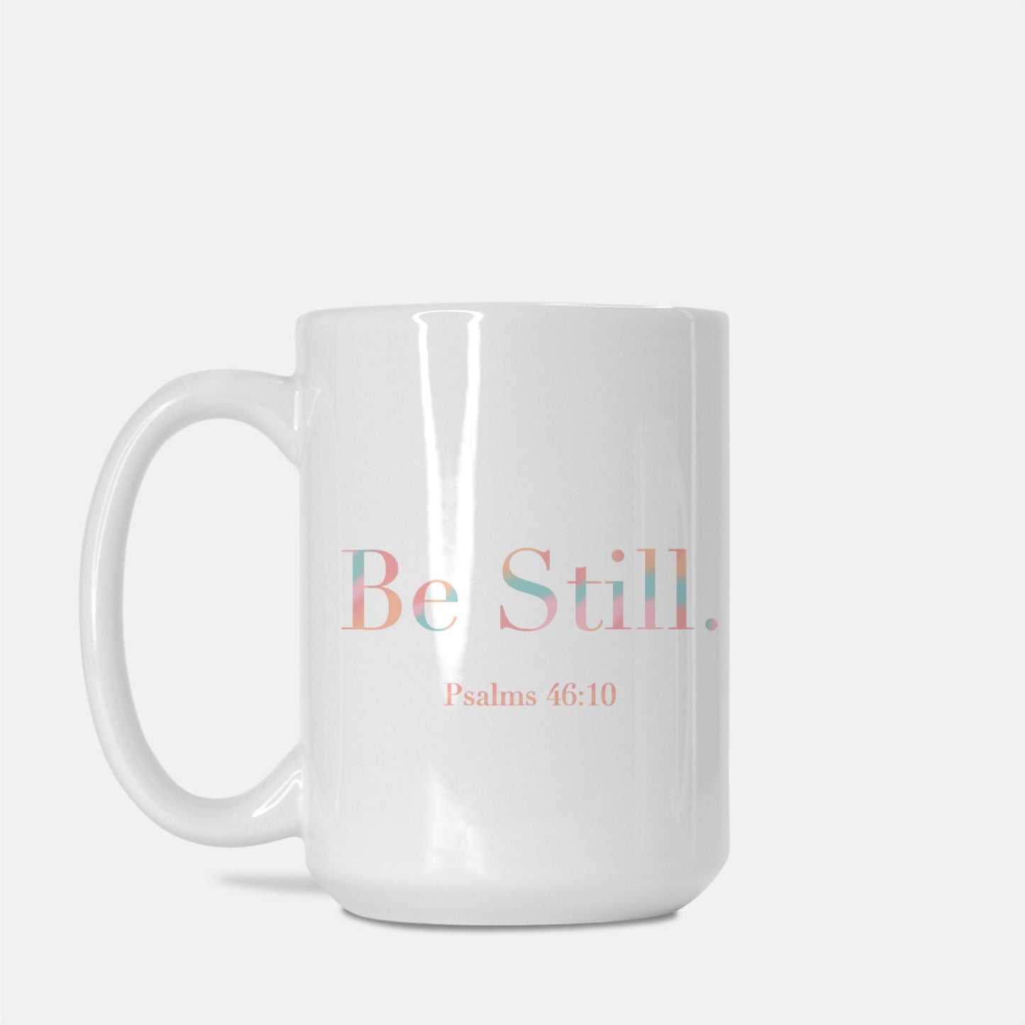 Be Still. Coffee Cup (Psalms 46:10) [Two Sided Mug 15 oz]