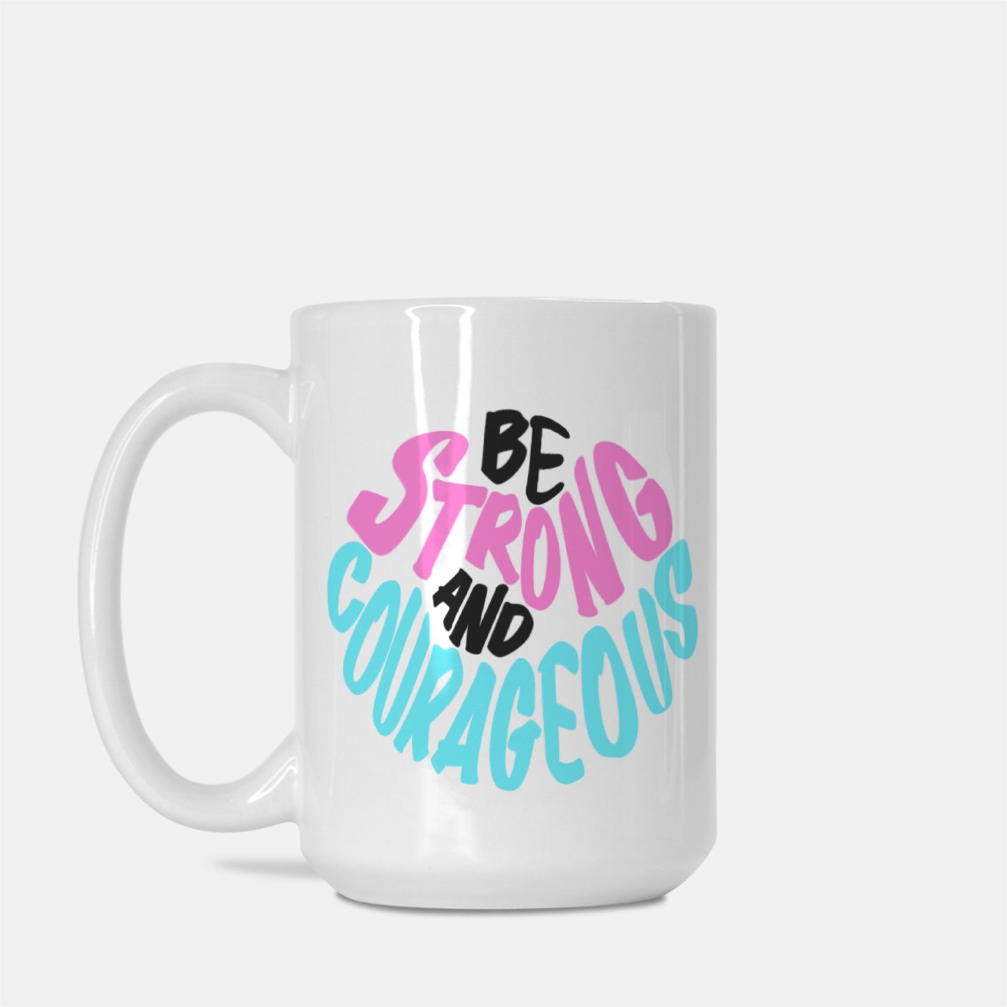 Be Strong and Courageous Coffee Cup (Deuteronomy 31:6) [Two Sided Mug 15 oz]